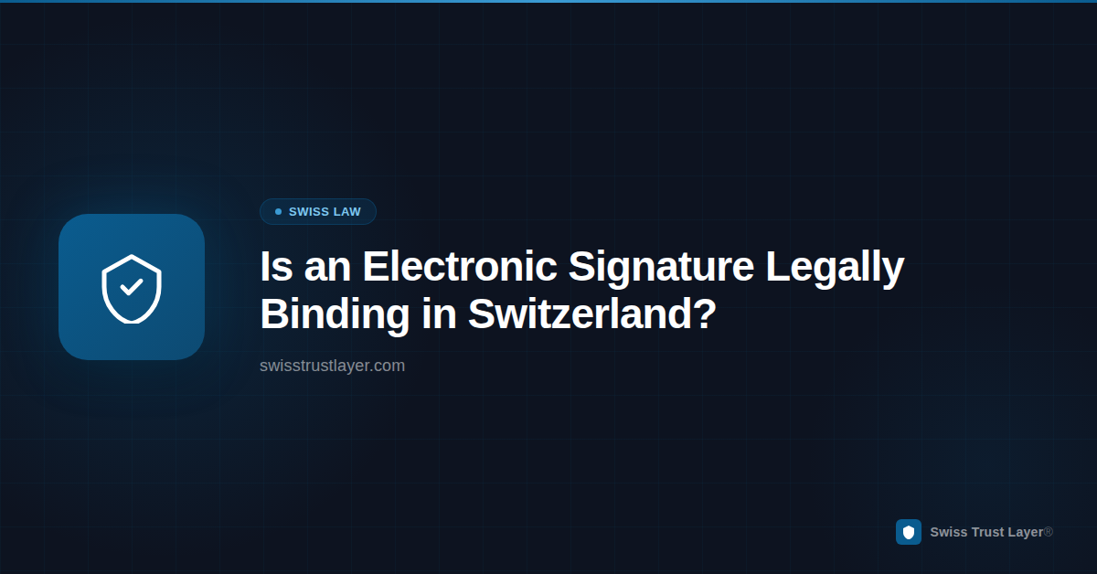Is an Electronic Signature Legally Binding in Switzerland? — Swiss Trust Layer